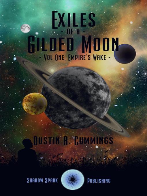 Title details for Exiles of a Gilded Moon Volume 1 by Dustin R Cummings - Available